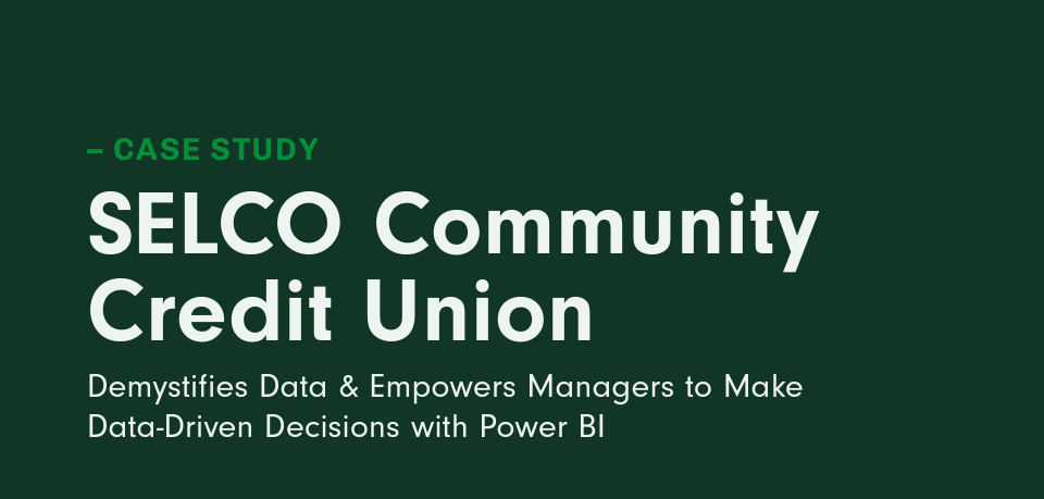 A case study showcasing how selco community credit union utilizes power bi to make data-driven decisions.